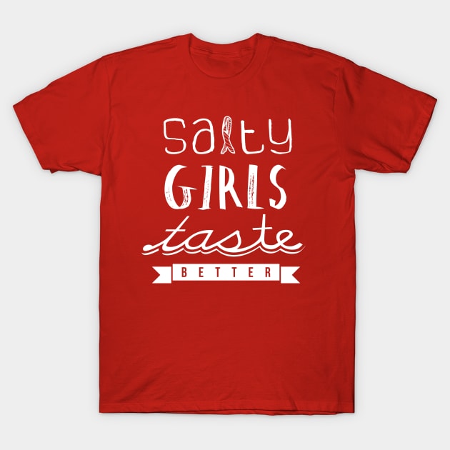 Salty girls taste better T-Shirt by entapir